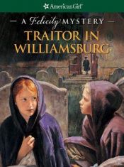 book cover of Traitor in Williamsburg: A Felicity Mystery by Elizabeth McDavid Jones