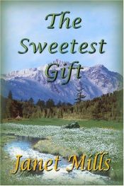 book cover of The Sweetest Gift by Janet Mills