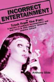 book cover of Incorrect Entertainment by Anthony Slide