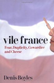 book cover of Vile France : fear, duplicity, cowardice and cheese by Denis Boyles