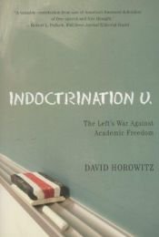 book cover of Indoctrination U : the left's war against academic freedom by David Horowitz