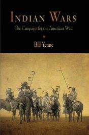 book cover of Indian Wars: The Campaign for the American West by Bill Yenne