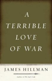 book cover of A Terrible Love of War by James Hillman