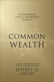 book cover of Common Wealth: Economics for a Crowded Planet by Джефри Сакс