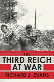 book cover of The Third Reich at War - How the Nazis Led Germany from Conquest to Disaster by Richard J. Evans