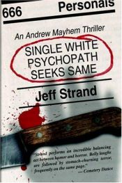 book cover of Single White Psychopath Seeks Same (Adventures of Andrew Mayhem) by Jeff Strand