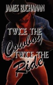 book cover of Twice the Cowboy, Twice the Ride by James Buchanan