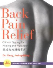 book cover of Back Pain Relief, 2nd Edition: Chinese Qigong for Healing and Prevention by Jwing-Ming Yang