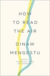 book cover of How To Read The Air by Dinaw Mengestu