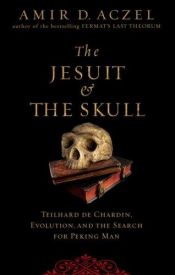book cover of The Jesuit and the Skull : Teilhard de Chardin, Evolution, and the Search for Peking Man by Amir D. Azcel