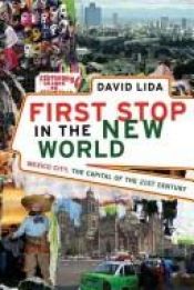 book cover of First Stop in the New World: Mexico City, The Capital of the 21st Century by David Lida
