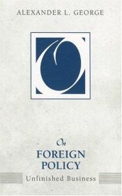 book cover of On Foreign Policy: Unfinished Business (On Politics) by Alexander L. George
