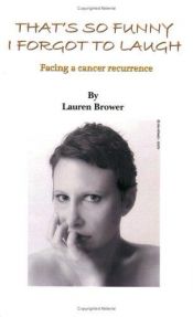 book cover of That's So Funny I Forgot To Laugh : facing a cancer recurrence by Lauren Brower