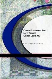 book cover of Count Frontenac and New France under Louis XIV by Francis Parkman