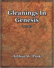 book cover of Gleanings in Genesis , Volume 1 by Arthur Pink