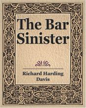 book cover of The Bar Sinister by Richard Harding Davis