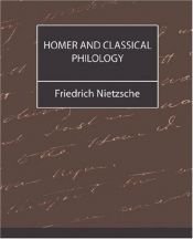book cover of Homer and Classical Philology by Фридрих Ницше