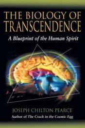 book cover of The Biology of Transcendence : A Blueprint of the Human Spirit by Joseph Chilton Pearce