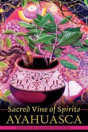 book cover of Sacred vine of spirits : ayahuasca by Ralph Metzner