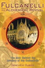 book cover of Fulcanelli and the Alchemical Revival: The Man Behind the Mystery of the Cathedrals by Geneviève Dubois