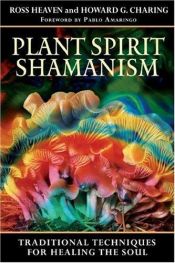 book cover of Plant Spirit Shamanism: Traditional Techniques for Healing the Soul by Ross Heaven