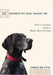 book cover of 10 Secrets My Dog Taught Me: Life Lessons from a Man's Best Friend by Carlo DeVito