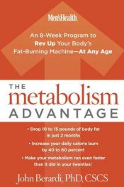 book cover of The Metabolism Advantage: An 8-Week Program to Rev Up Your Body's Fat-Burning Machine - At Any Age (Men's Health (Rodale)) by John Berardi