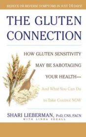 book cover of The Gluten Connection: How Gluten Sensitivity May Be Sabotaging Your Health--And What You Can Do to Take Control Now by Shari Lieberman