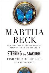 book cover of Steering By Starlight: How to Live Your Right Life no Matter What by Martha Beck