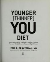 book cover of The Younger (Thinner) You Diet: How Understanding Your Brain Chemistry Can Help You Lose Weight, Reverse Aging, and Fight Disease by Eric R. Braverman M.D.