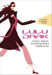 book cover of Lulu Dark Can See Through Walls by Bennett Madison