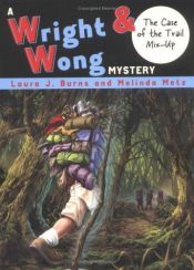 book cover of The Case of the Trail Mix-Up #3 (Wright & Wong) by Laura J. Burns