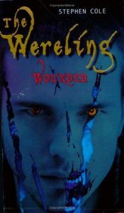 book cover of The Wereling, Book 1: Wounded by Steve Cole