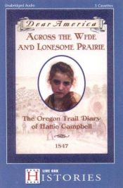 book cover of Across the wide and lonesome prairie : the Oregon Trail diary of Hattie Campbell (Dear America) by Kristiana Gregory