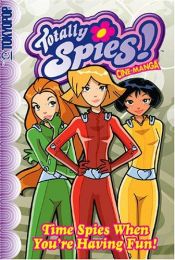 book cover of Totally Spies: Time spies when your having fun by Anonymous