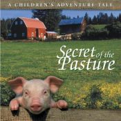 book cover of Secret Of The Pasture (Children's Adventure Tales) by Willow Creek Press