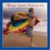 book cover of What Sons Teach Us: Life's Lessons Learned from Our Boys by Willow Creek Press