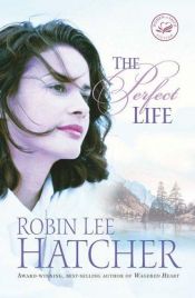 book cover of The Perfect Life by Robin Hatcher