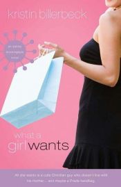 book cover of What a Girl Wants (Ashley Stockingdale Series #1) by Kristin Billerbeck