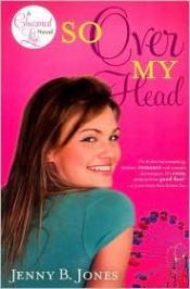 book cover of So Over My Head (The Charmed Life) by Jenny B. Jones