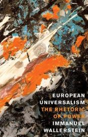 book cover of Europeisk universalism : maktens retorik by Immanuel Wallerstein