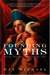 book cover of Founding myths : stories that hide our patriotic past by Ray Raphael