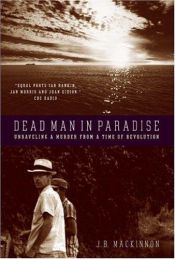 book cover of Dead Man in Paradise: Unraveling a Murder from a Time of Revolution by J. B. MacKinnon