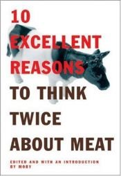 book cover of 10 Excellent Reasons to Think Twice About Meat by Moby