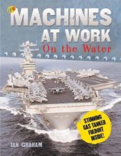 book cover of Machines at Work on the Water (QEB Publishing) by Ian Graham