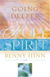 book cover of Going Deeper with the Holy Spirit by Benny Hinn