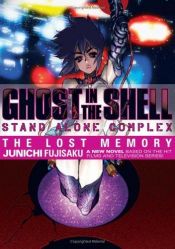 book cover of Ghost in the Shell: Stand Alone Complex Volume 1 The Lost Memory by Junichi Fujisaku