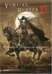 book cover of Vampire Hunter D, V.06 - Pilgrimage of the Sacred and the Profane by Hideyuki Kikuchi