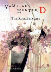 book cover of Vampire Hunter D: The Rose Princess by Hideyuki Kikuchi