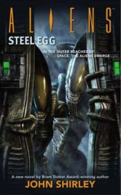 book cover of Aliens: Steel Egg by John Shirley